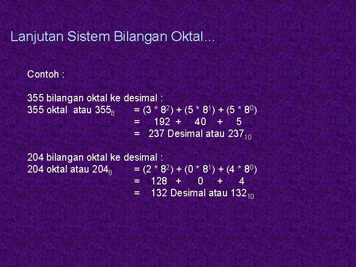 Lanjutan Sistem Bilangan Oktal… Contoh : 355 bilangan oktal ke desimal : 355 oktal