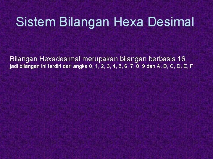 Sistem Bilangan Hexa Desimal Bilangan Hexadesimal merupakan bilangan berbasis 16 jadi bilangan ini terdiri