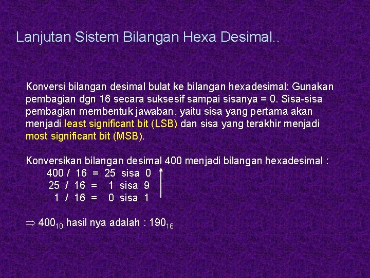 Lanjutan Sistem Bilangan Hexa Desimal. . Konversi bilangan desimal bulat ke bilangan hexadesimal: Gunakan