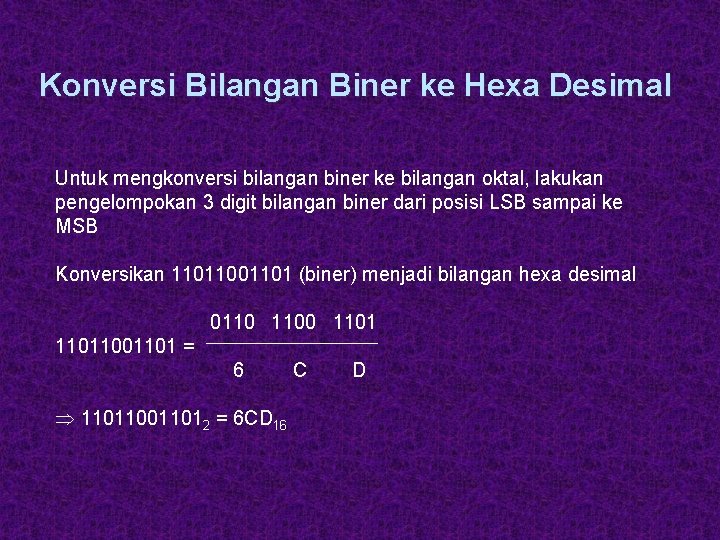 Konversi Bilangan Biner ke Hexa Desimal Untuk mengkonversi bilangan biner ke bilangan oktal, lakukan