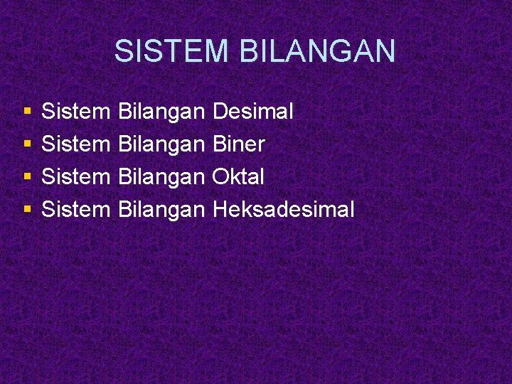 SISTEM BILANGAN § § Sistem Bilangan Desimal Sistem Bilangan Biner Sistem Bilangan Oktal Sistem