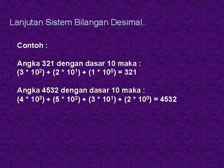 Lanjutan Sistem Bilangan Desimal. . Contoh : Angka 321 dengan dasar 10 maka : Lanjutan Sistem Bilangan Desimal. . Contoh : Angka 321 dengan dasar 10 maka :