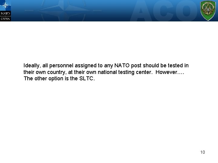 WHERE? Ideally, all personnel assigned to any NATO post should be tested in their