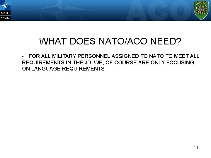 WHAT DOES NATO/ACO NEED? WHERE? - FOR ALL MILITARY PERSONNEL ASSIGNED TO NATO TO