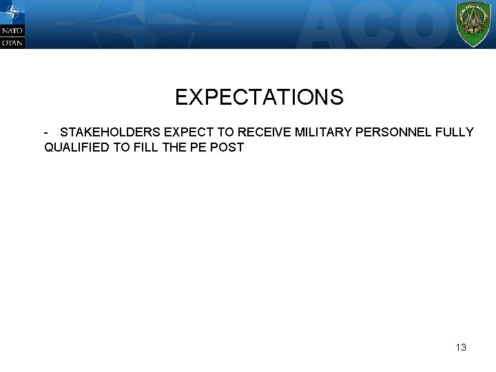 WHERE? EXPECTATIONS - STAKEHOLDERS EXPECT TO RECEIVE MILITARY PERSONNEL FULLY QUALIFIED TO FILL THE