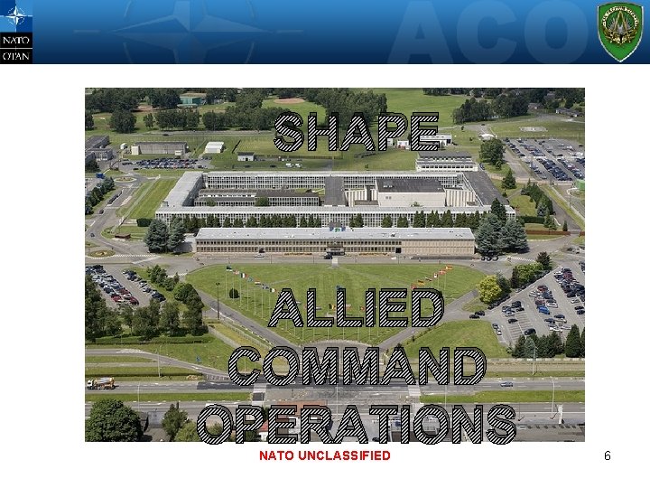 SHAPE ALLIED COMMAND OPERATIONS NATO UNCLASSIFIED 6 