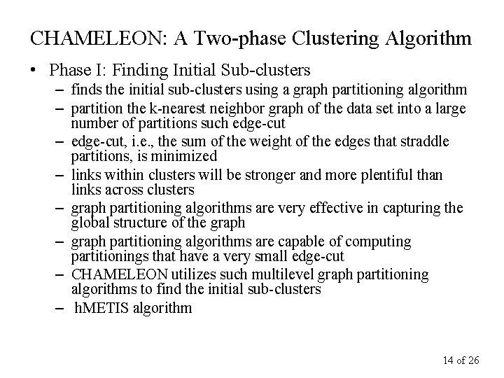 CHAMELEON: A Two-phase Clustering Algorithm • Phase I: Finding Initial Sub-clusters – finds the