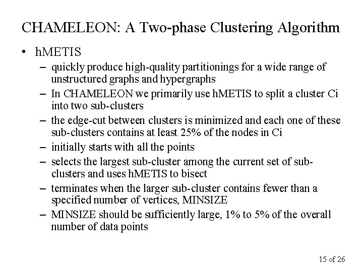 CHAMELEON: A Two-phase Clustering Algorithm • h. METIS – quickly produce high-quality partitionings for