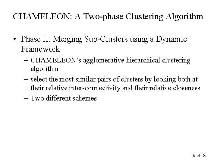 CHAMELEON: A Two-phase Clustering Algorithm • Phase II: Merging Sub-Clusters using a Dynamic Framework