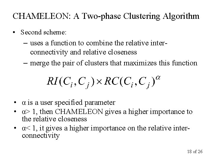 CHAMELEON: A Two-phase Clustering Algorithm • Second scheme: – uses a function to combine