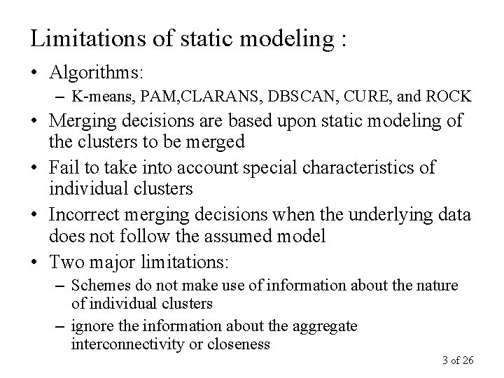 Limitations of static modeling : • Algorithms: – K-means, PAM, CLARANS, DBSCAN, CURE, and