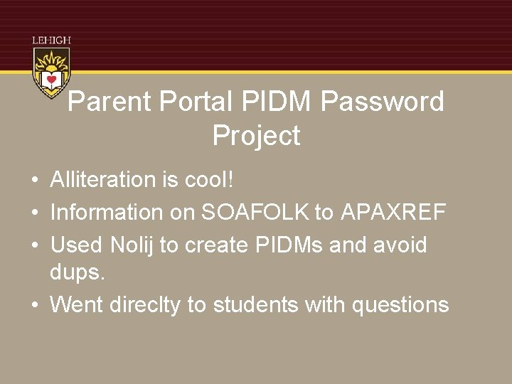 Parent Portal PIDM Password Project • Alliteration is cool! • Information on SOAFOLK to