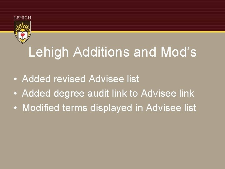 Lehigh Additions and Mod’s • Added revised Advisee list • Added degree audit link