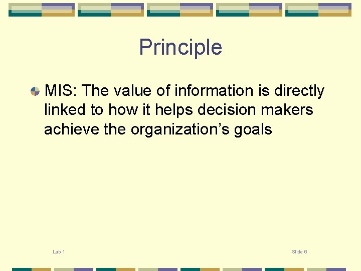 Principle MIS: The value of information is directly linked to how it helps decision