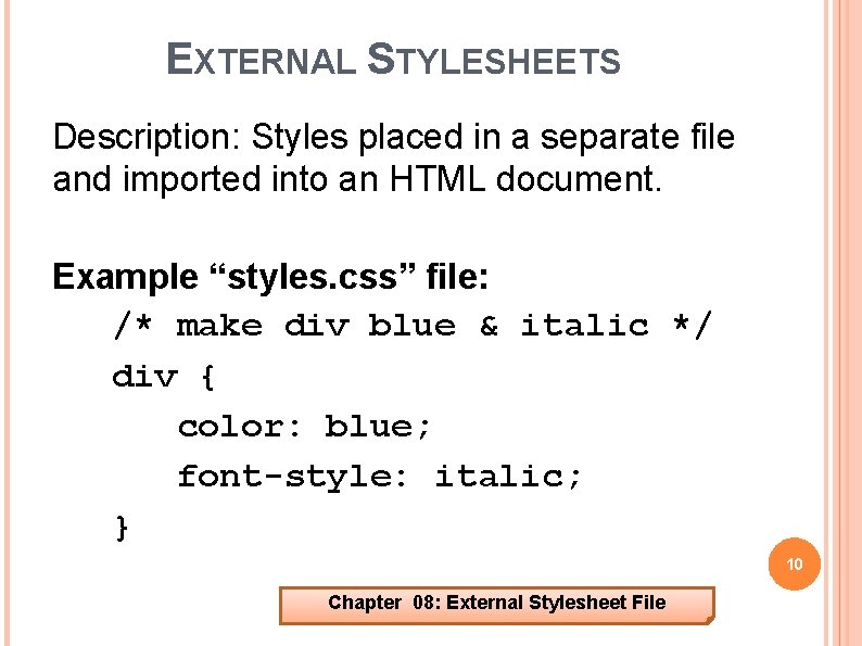 EXTERNAL STYLESHEETS Description: Styles placed in a separate file and imported into an HTML