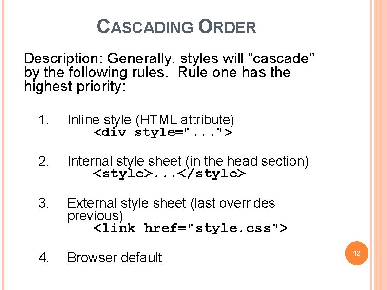 CASCADING ORDER Description: Generally, styles will “cascade” by the following rules. Rule one has