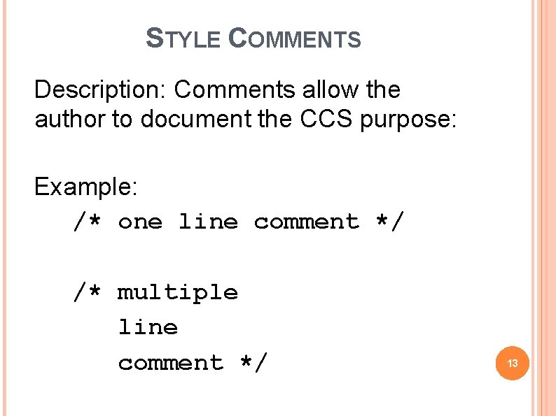 STYLE COMMENTS Description: Comments allow the author to document the CCS purpose: Example: /*