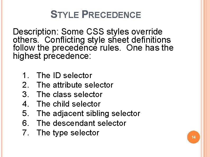 STYLE PRECEDENCE Description: Some CSS styles override others. Conflicting style sheet definitions follow the