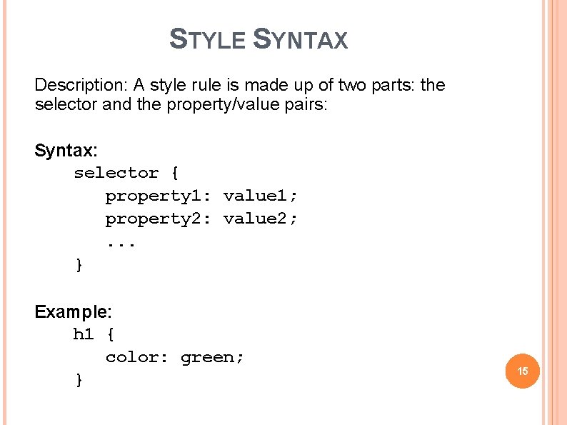 STYLE SYNTAX Description: A style rule is made up of two parts: the selector