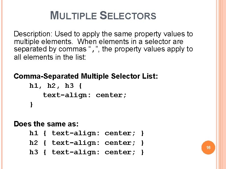 MULTIPLE SELECTORS Description: Used to apply the same property values to multiple elements. When