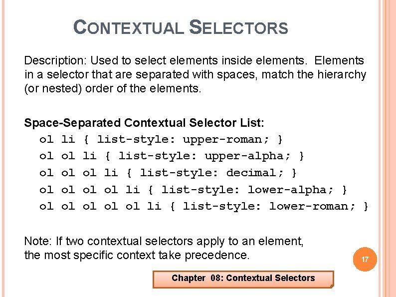 CONTEXTUAL SELECTORS Description: Used to select elements inside elements. Elements in a selector that