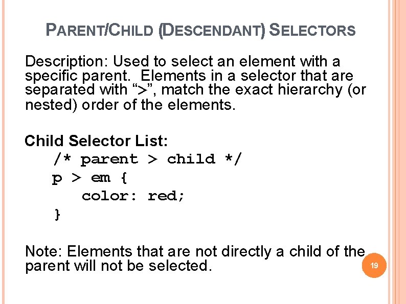 PARENT/CHILD (DESCENDANT) SELECTORS Description: Used to select an element with a specific parent. Elements
