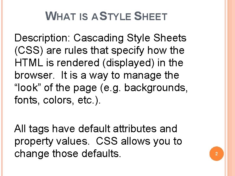 WHAT IS A STYLE SHEET Description: Cascading Style Sheets (CSS) are rules that specify