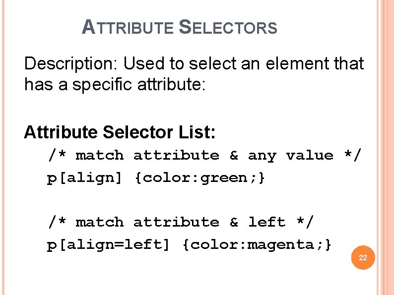 ATTRIBUTE SELECTORS Description: Used to select an element that has a specific attribute: Attribute