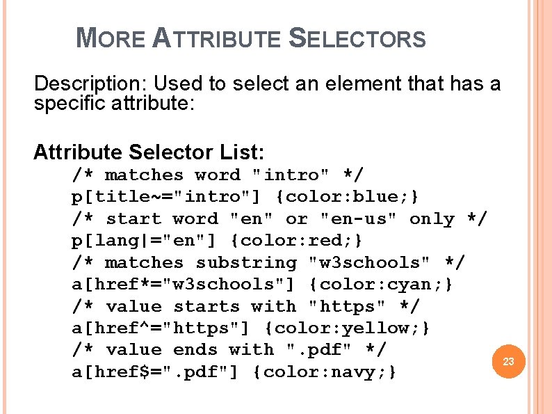 MORE ATTRIBUTE SELECTORS Description: Used to select an element that has a specific attribute: