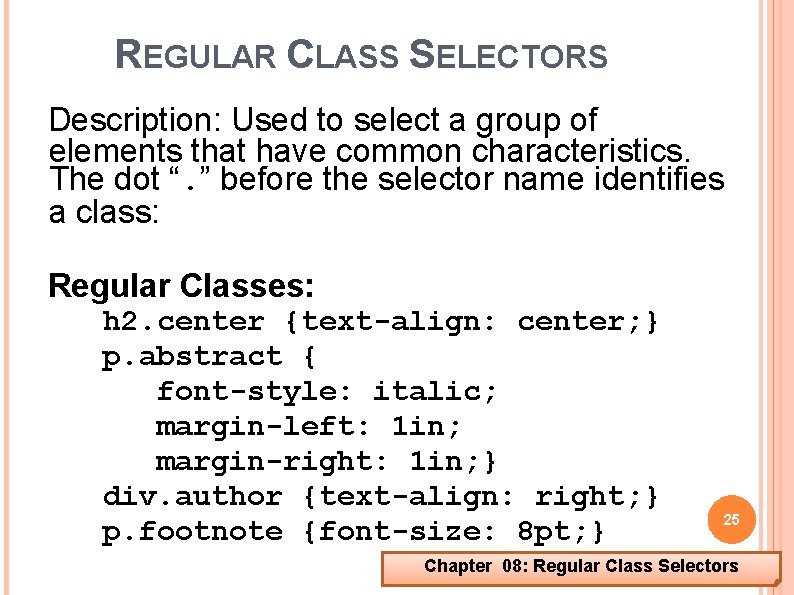 REGULAR CLASS SELECTORS Description: Used to select a group of elements that have common