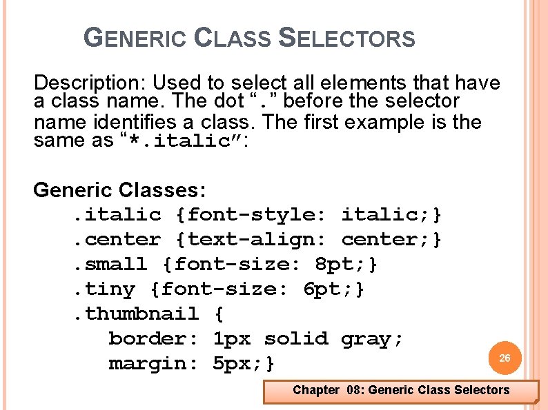 GENERIC CLASS SELECTORS Description: Used to select all elements that have a class name.