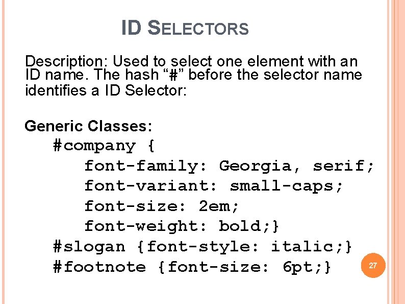 ID SELECTORS Description: Used to select one element with an ID name. The hash