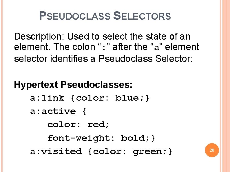 PSEUDOCLASS SELECTORS Description: Used to select the state of an element. The colon “: