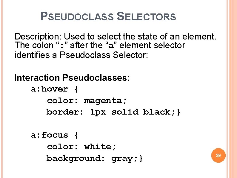 PSEUDOCLASS SELECTORS Description: Used to select the state of an element. The colon “: