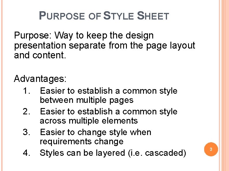 PURPOSE OF STYLE SHEET Purpose: Way to keep the design presentation separate from the