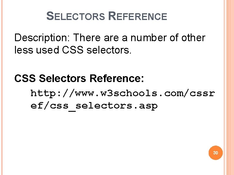 SELECTORS REFERENCE Description: There a number of other less used CSS selectors. CSS Selectors