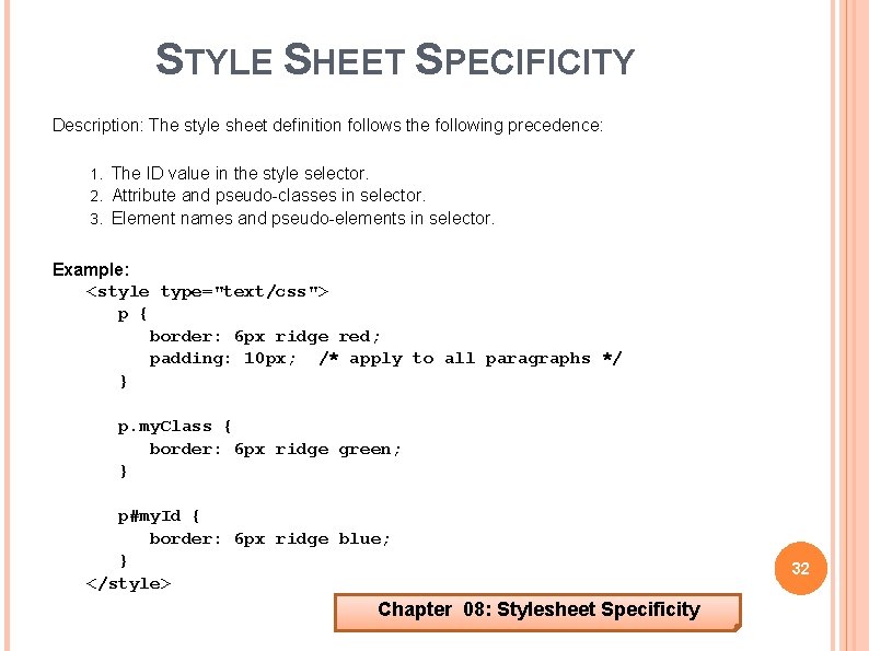 STYLE SHEET SPECIFICITY Description: The style sheet definition follows the following precedence: The ID