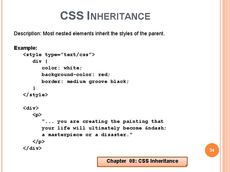 CSS INHERITANCE Description: Most nested elements inherit the styles of the parent. Example: <style