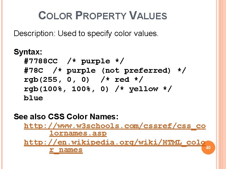 COLOR PROPERTY VALUES Description: Used to specify color values. Syntax: #7788 CC /* purple