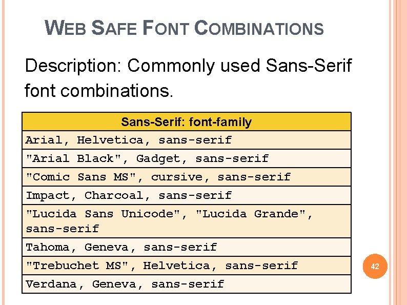 WEB SAFE FONT COMBINATIONS Description: Commonly used Sans-Serif font combinations. Sans-Serif: font-family Arial, Helvetica,