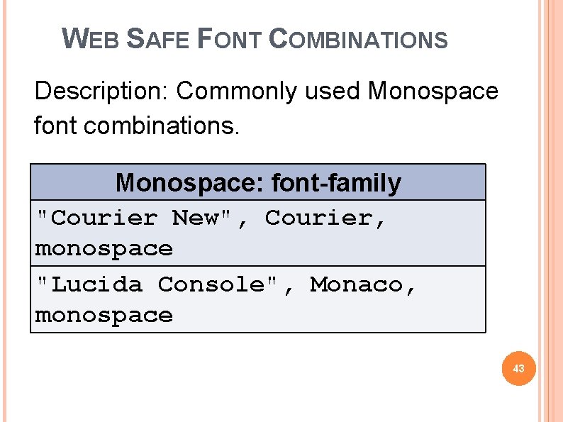 WEB SAFE FONT COMBINATIONS Description: Commonly used Monospace font combinations. Monospace: font-family "Courier New",