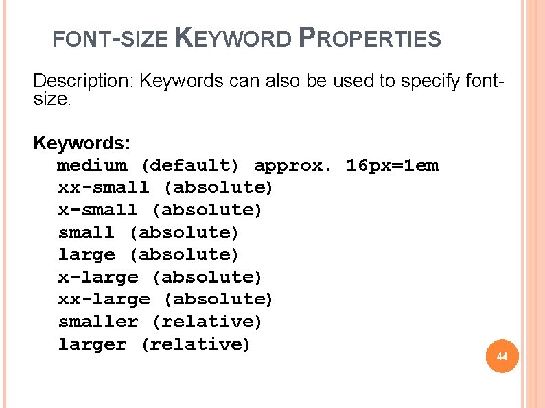 FONT-SIZE KEYWORD PROPERTIES Description: Keywords can also be used to specify fontsize. Keywords: medium