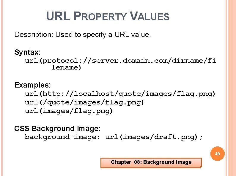 URL PROPERTY VALUES Description: Used to specify a URL value. Syntax: url(protocol: //server. domain.