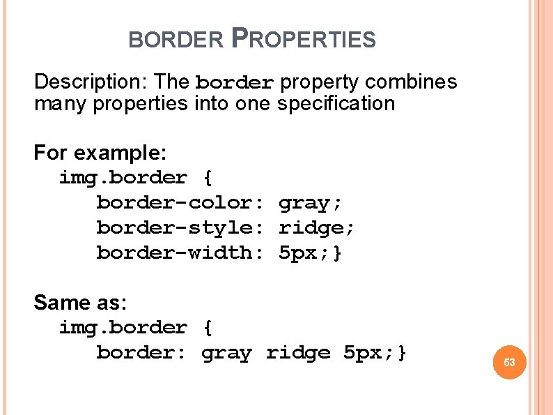 BORDER PROPERTIES Description: The border property combines many properties into one specification For example: