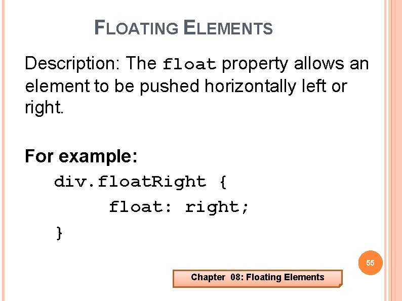 FLOATING ELEMENTS Description: The float property allows an element to be pushed horizontally left