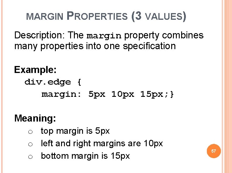 MARGIN PROPERTIES (3 VALUES) Description: The margin property combines many properties into one specification