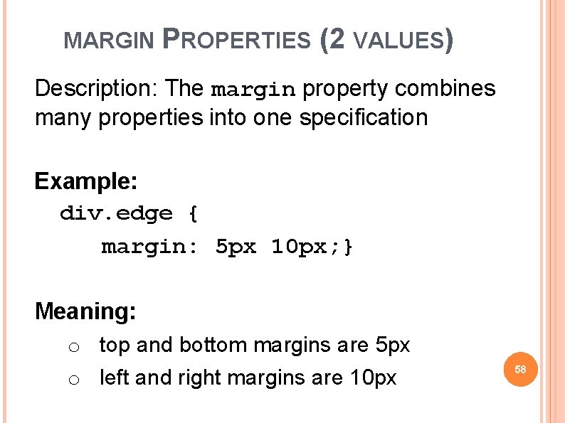 MARGIN PROPERTIES (2 VALUES) Description: The margin property combines many properties into one specification