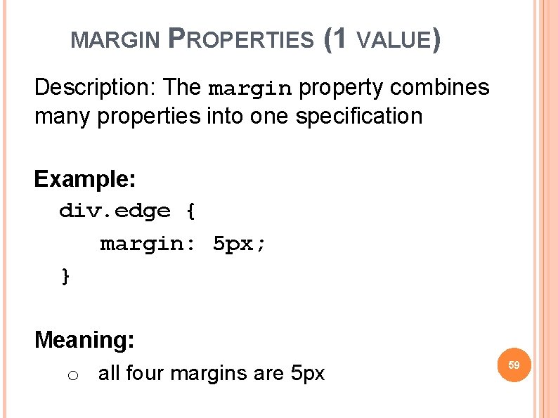 MARGIN PROPERTIES (1 VALUE) Description: The margin property combines many properties into one specification
