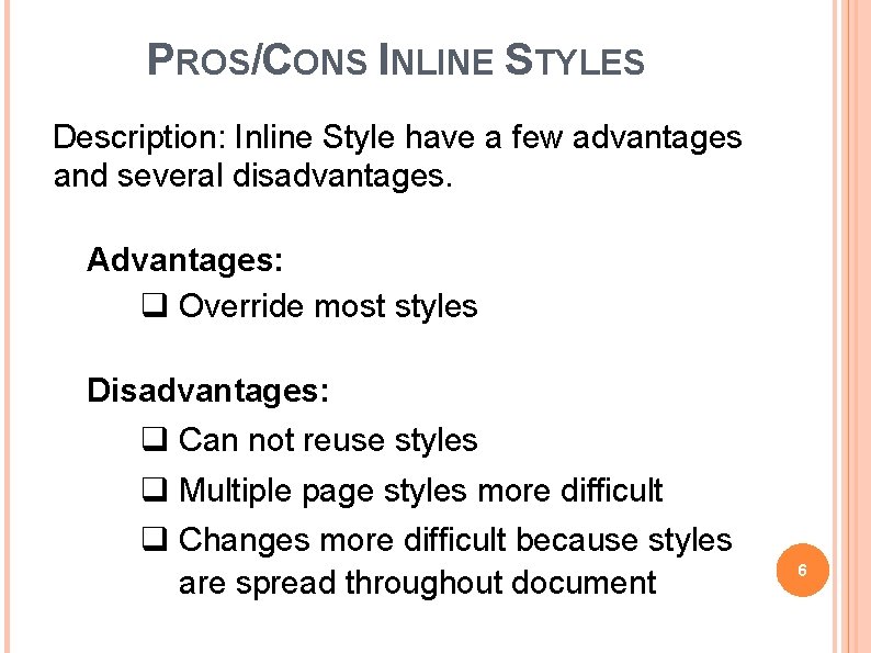 PROS/CONS INLINE STYLES Description: Inline Style have a few advantages and several disadvantages. Advantages: