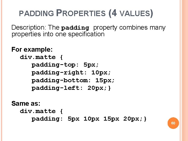 PADDING PROPERTIES (4 VALUES) Description: The padding property combines many properties into one specification